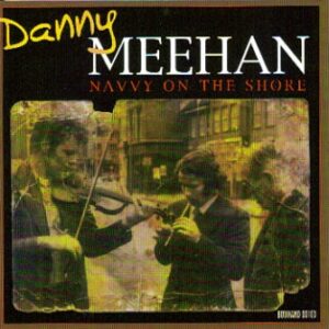 Danny Meehan - The Navvy On The Shore