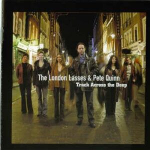The London Lasses & Pete Quinn - Track across the Deep