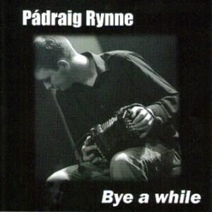 Padraig Rynne - Bye a While