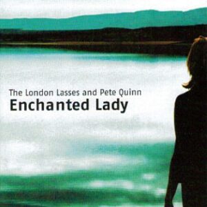 The London Lasses & Pete Quinn - Enchanted Lady