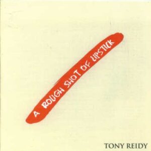 Tony Reidy - A Rough Shot of Lipstick