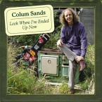 Colum Sands – Look Where I’ve Ended Up Now