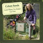 Colum Sands – Look Where I’ve Ended Up Now