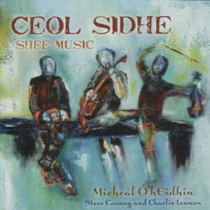 Micheal Hynes, Charlie Lennon, & Steve Cooney - Ceol Sidhe (Shee Music)