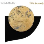 Eilis Kennedy: So Ends The Day
