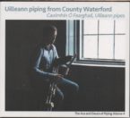 Caoimhin O’Fearghail: Uilleann Piping from Co Waterford