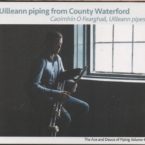 Caoimhin O’Fearghail: Uilleann Piping from Co Waterford